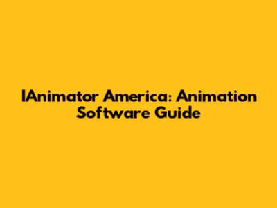 IAnimator America: Animation Software Guide