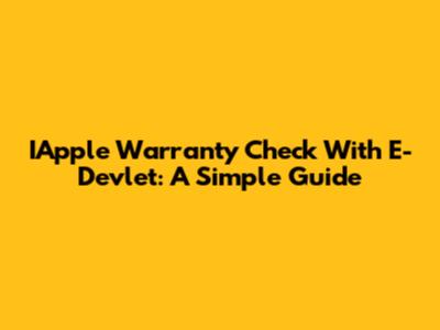 IApple Warranty Check With E-Devlet: A Simple Guide