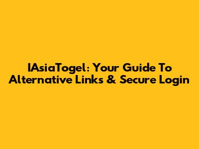 IAsiaTogel: Your Guide To Alternative Links & Secure Login