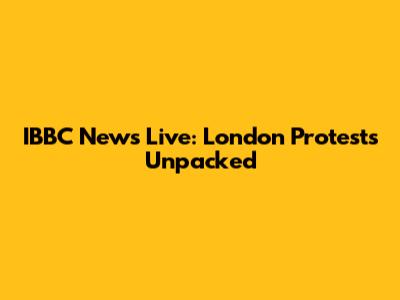 IBBC News Live: London Protests Unpacked