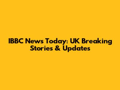 IBBC News Today: UK Breaking Stories & Updates