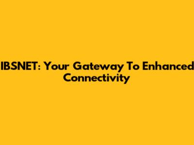 IBSNET: Your Gateway To Enhanced Connectivity