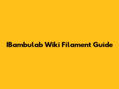 IBambulab Wiki Filament Guide