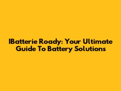 IBatterie Roady: Your Ultimate Guide To Battery Solutions