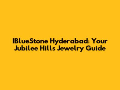 IBlueStone Hyderabad: Your Jubilee Hills Jewelry Guide