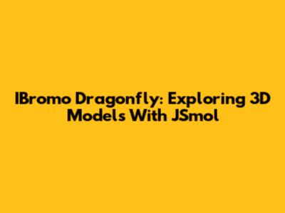 IBromo Dragonfly: Exploring 3D Models With JSmol