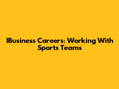 IBusiness Careers: Working With Sports Teams