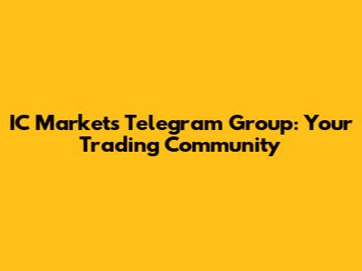 IC Markets Telegram Group: Your Trading Community
