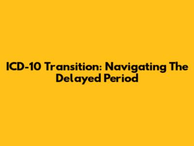 ICD-10 Transition: Navigating The Delayed Period