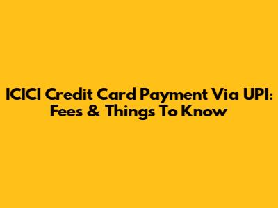 ICICI Credit Card Payment Via UPI: Fees & Things To Know