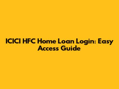 ICICI HFC Home Loan Login: Easy Access Guide