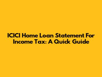 ICICI Home Loan Statement For Income Tax: A Quick Guide