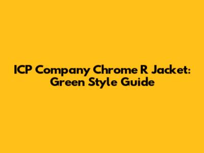 ICP Company Chrome R Jacket: Green Style Guide