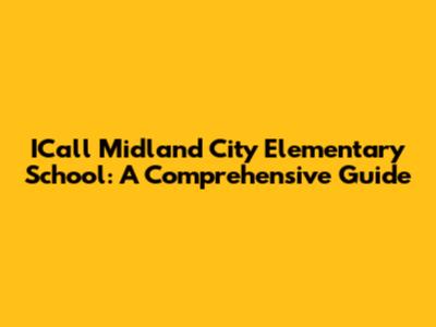ICall Midland City Elementary School: A Comprehensive Guide