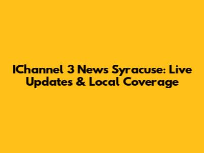 IChannel 3 News Syracuse: Live Updates & Local Coverage