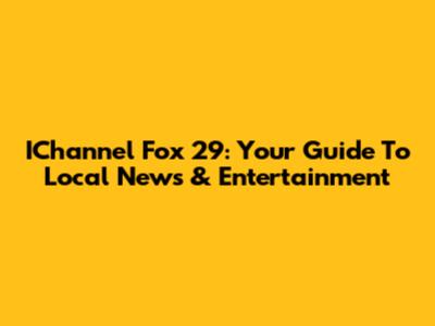 IChannel Fox 29: Your Guide To Local News & Entertainment
