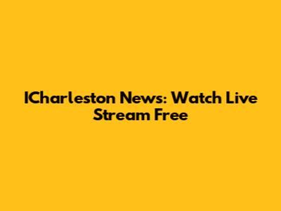 ICharleston News: Watch Live Stream Free