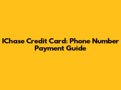 IChase Credit Card: Phone Number Payment Guide