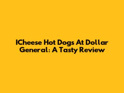 ICheese Hot Dogs At Dollar General: A Tasty Review
