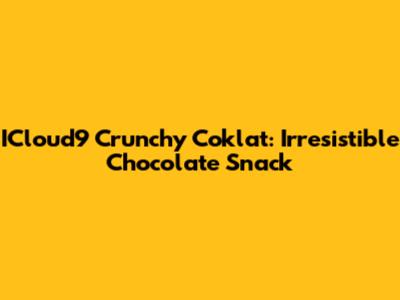 ICloud9 Crunchy Coklat: Irresistible Chocolate Snack
