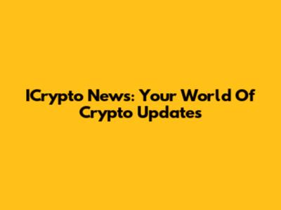ICrypto News: Your World Of Crypto Updates
