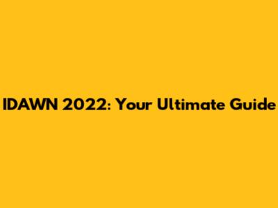 IDAWN 2022: Your Ultimate Guide