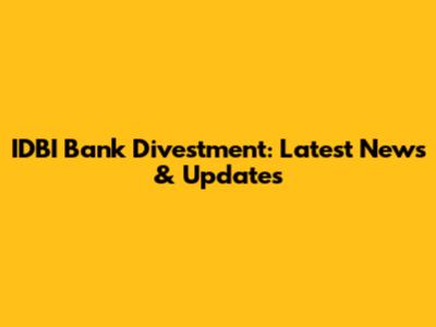 IDBI Bank Divestment: Latest News & Updates