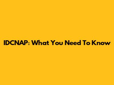 IDCNAP: What You Need To Know