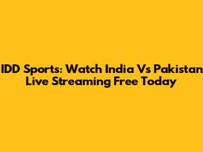 IDD Sports: Watch India Vs Pakistan Live Streaming Free Today