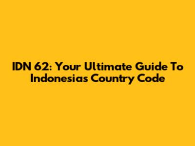 IDN 62: Your Ultimate Guide To Indonesia's Country Code