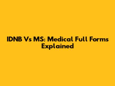 IDNB Vs MS: Medical Full Forms Explained