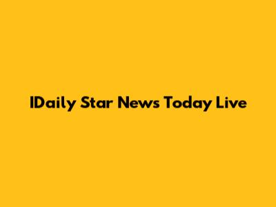 IDaily Star News Today Live