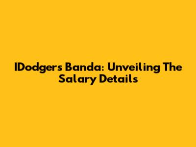 IDodgers Banda: Unveiling The Salary Details