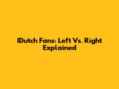 IDutch Fans: Left Vs. Right Explained
