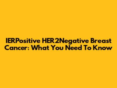 IERPositive HER2Negative Breast Cancer: What You Need To Know