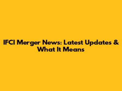 IFCI Merger News: Latest Updates & What It Means