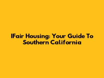 IFair Housing: Your Guide To Southern California