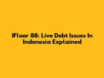 IFloor 88: Live Debt Issues In Indonesia Explained