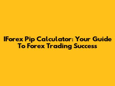 IForex Pip Calculator: Your Guide To Forex Trading Success