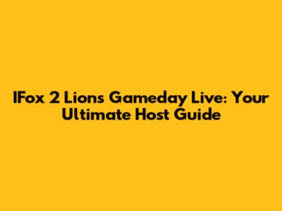 IFox 2 Lions Gameday Live: Your Ultimate Host Guide