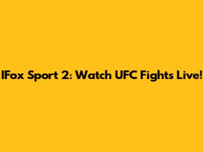 IFox Sport 2: Watch UFC Fights Live!