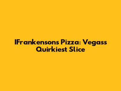 IFrankensons Pizza: Vegas's Quirkiest Slice