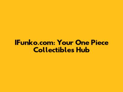 IFunko.com: Your One Piece Collectibles Hub