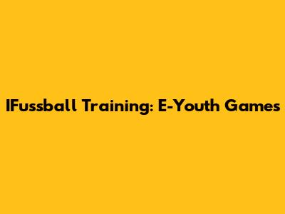 IFussball Training: E-Youth Games