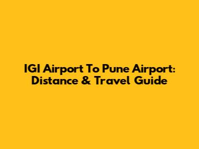 IGI Airport To Pune Airport: Distance & Travel Guide