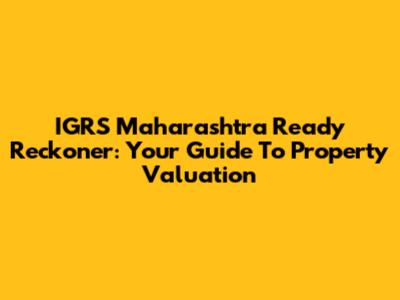 IGRS Maharashtra Ready Reckoner: Your Guide To Property Valuation