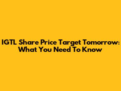 IGTL Share Price Target Tomorrow: What You Need To Know