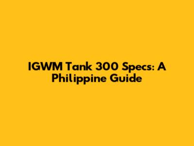 IGWM Tank 300 Specs: A Philippine Guide