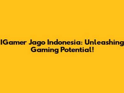IGamer Jago Indonesia: Unleashing Gaming Potential!