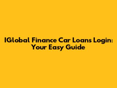 IGlobal Finance Car Loans Login: Your Easy Guide